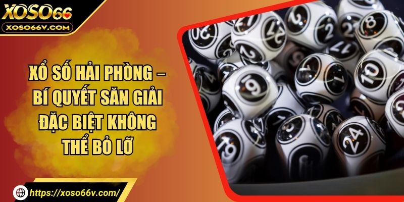 Xổ Số Hải Phòng - Khám Phá Cơ Hội Đổi Đời Ngay Hôm Nay
